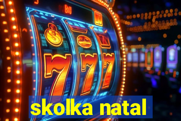 skolka natal